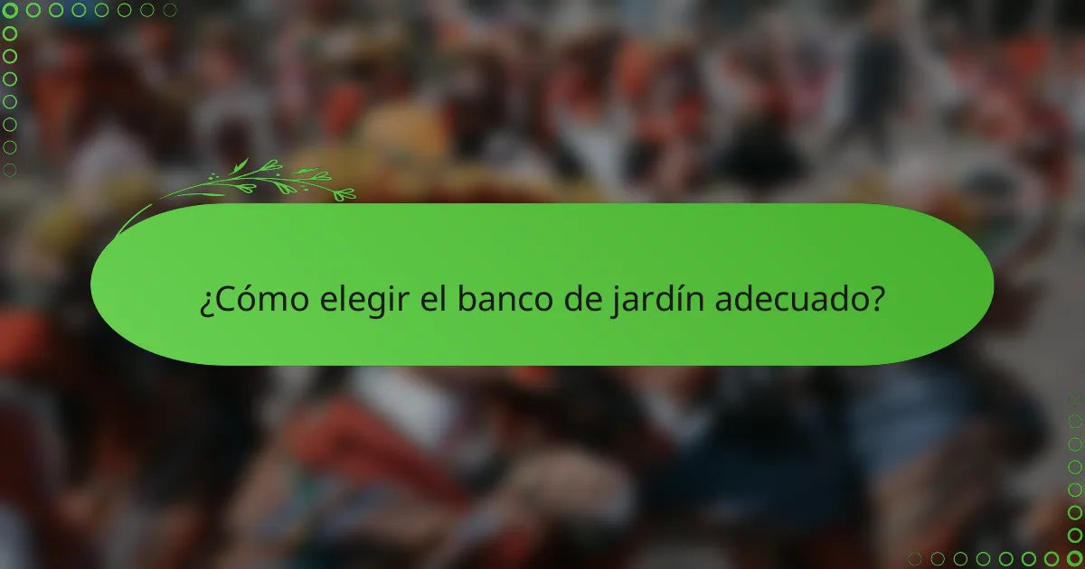 ¿Cómo elegir el banco de jardín adecuado?