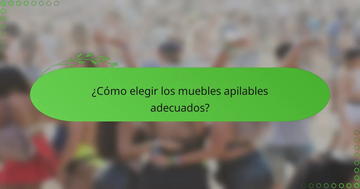 ¿Cómo elegir los muebles apilables adecuados?
