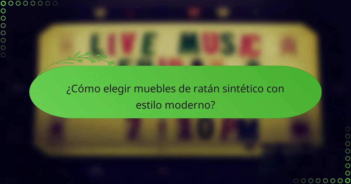 ¿Cómo elegir muebles de ratán sintético con estilo moderno?