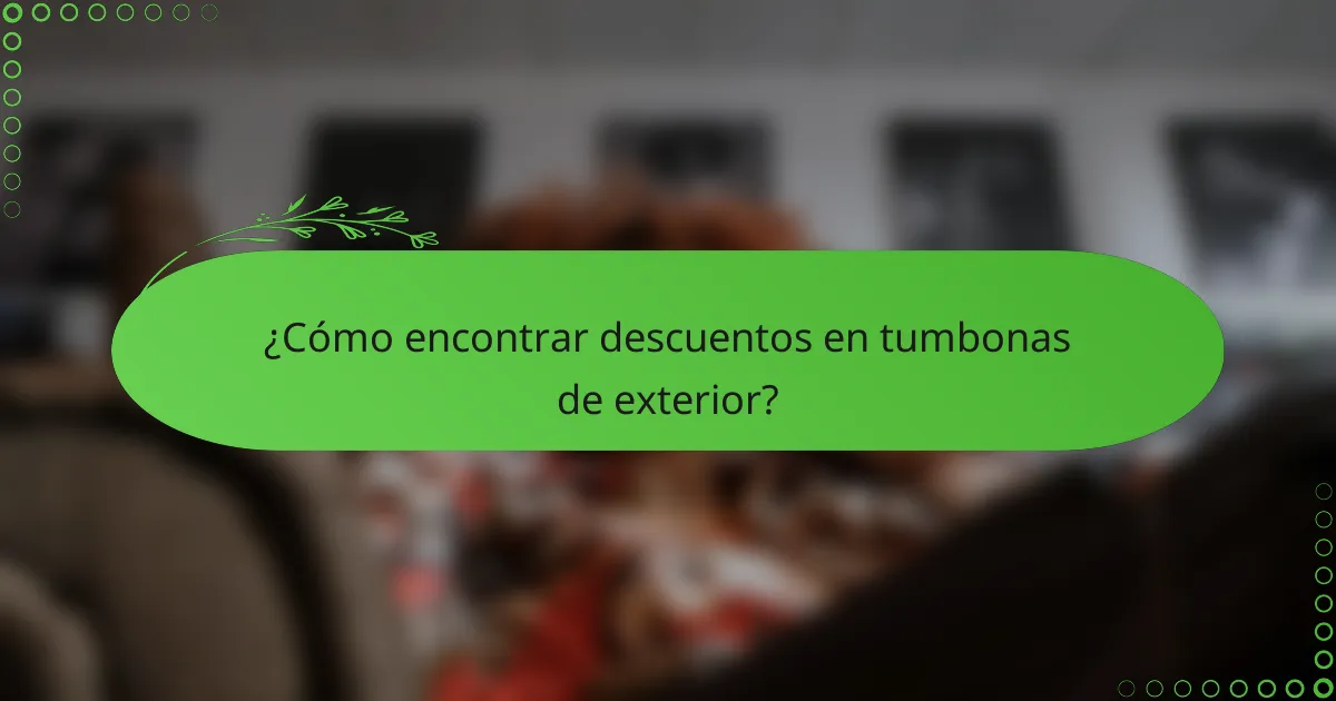 ¿Cómo encontrar descuentos en tumbonas de exterior?