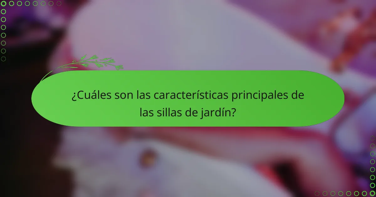 ¿Cuáles son las características principales de las sillas de jardín?