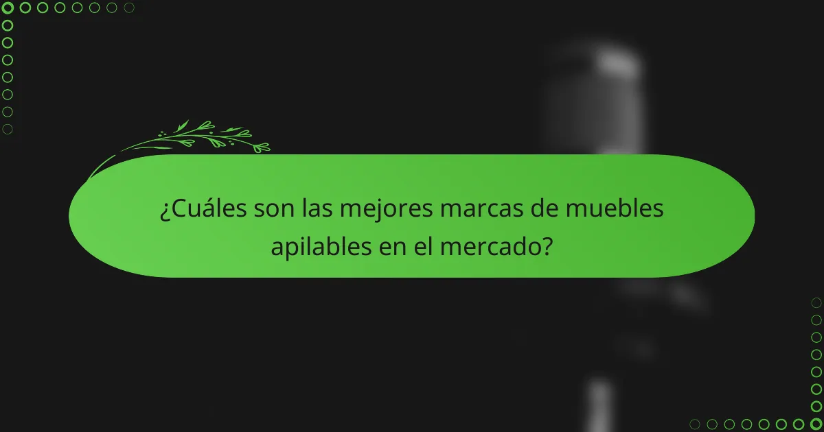 ¿Cuáles son las mejores marcas de muebles apilables en el mercado?