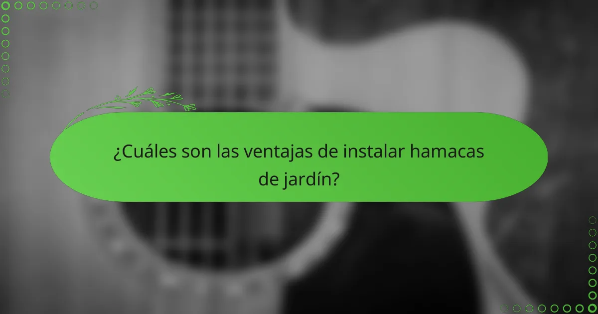 ¿Cuáles son las ventajas de instalar hamacas de jardín?