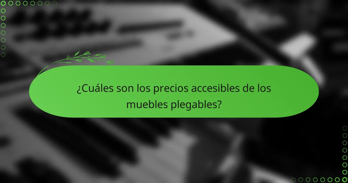 ¿Cuáles son los precios accesibles de los muebles plegables?