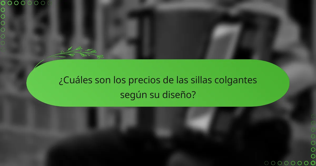 ¿Cuáles son los precios de las sillas colgantes según su diseño?