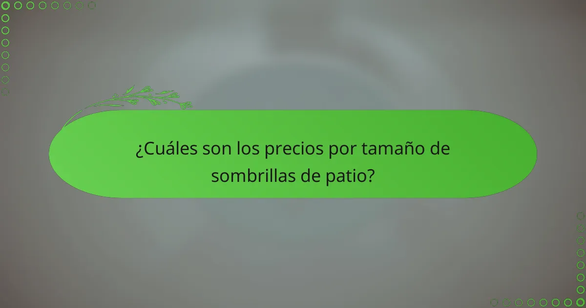 ¿Cuáles son los precios por tamaño de sombrillas de patio?