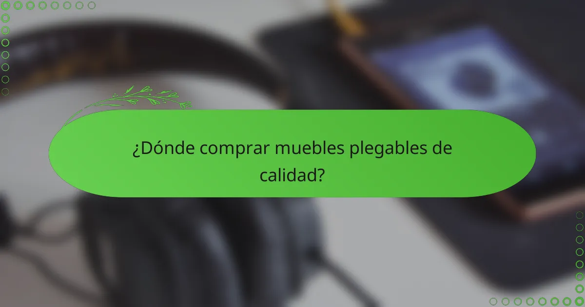 ¿Dónde comprar muebles plegables de calidad?
