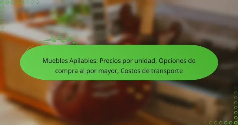 Muebles Apilables: Precios por unidad, Opciones de compra al por mayor, Costos de transporte