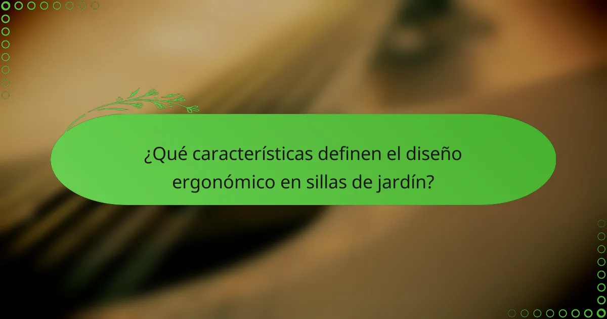 ¿Qué características definen el diseño ergonómico en sillas de jardín?