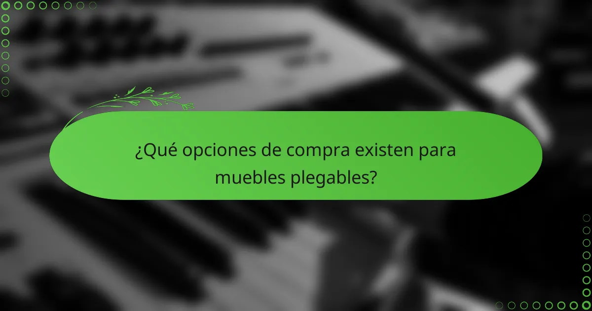 ¿Qué opciones de compra existen para muebles plegables?