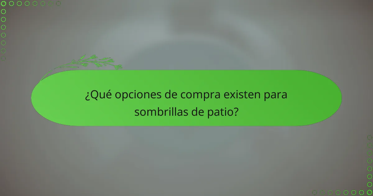 ¿Qué opciones de compra existen para sombrillas de patio?