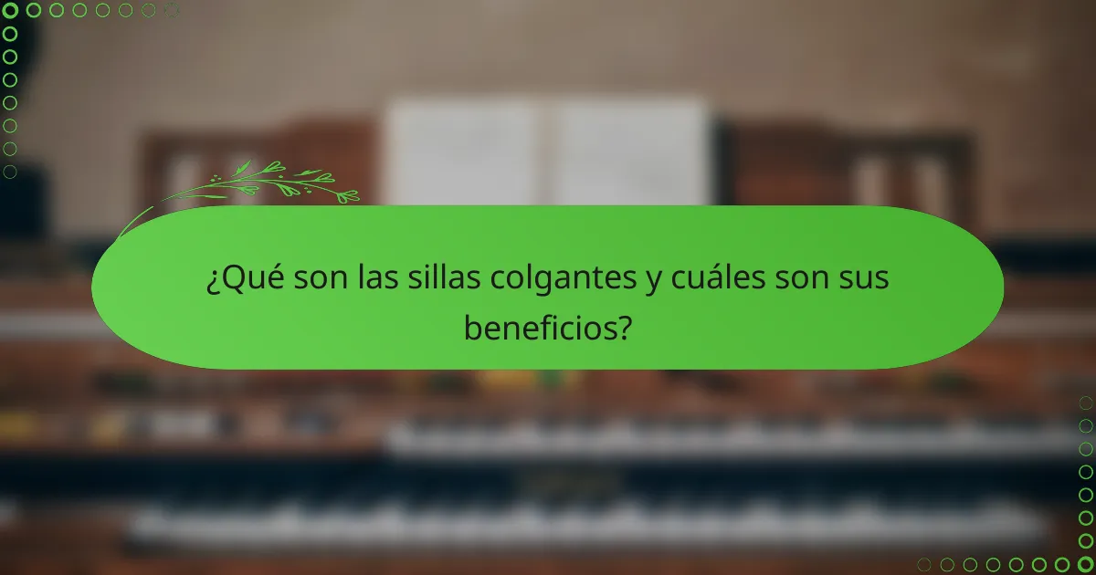 ¿Qué son las sillas colgantes y cuáles son sus beneficios?
