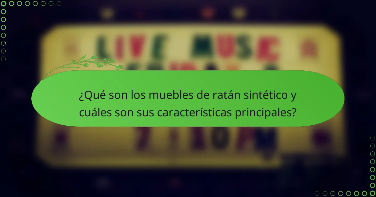 ¿Qué son los muebles de ratán sintético y cuáles son sus características principales?